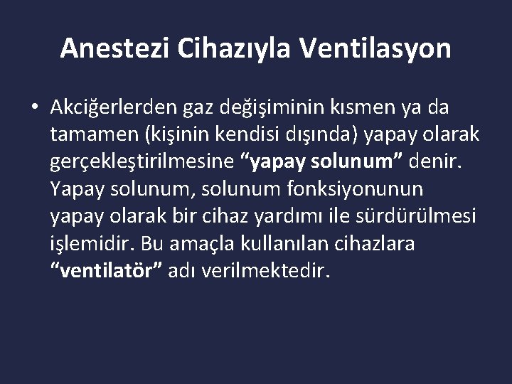 Anestezi Cihazıyla Ventilasyon • Akciğerlerden gaz değişiminin kısmen ya da tamamen (kişinin kendisi dışında)