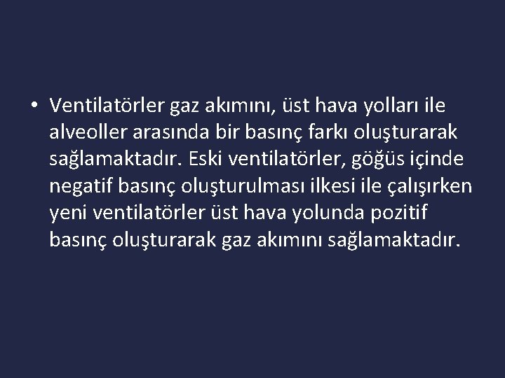  • Ventilatörler gaz akımını, üst hava yolları ile alveoller arasında bir basınç farkı
