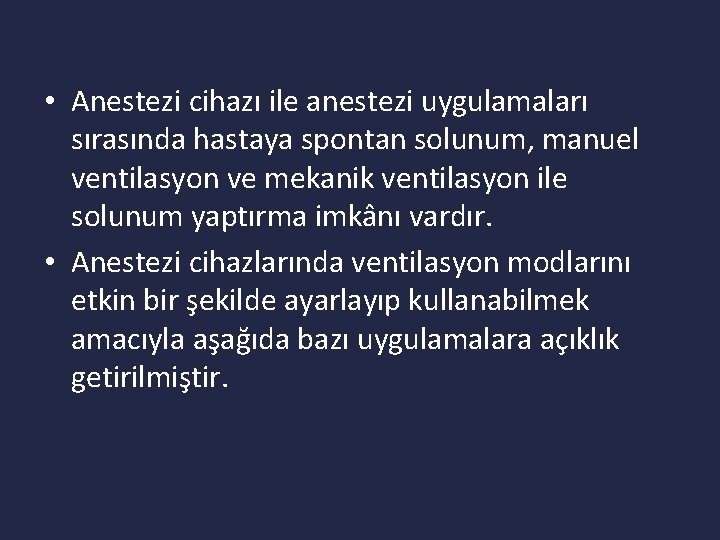  • Anestezi cihazı ile anestezi uygulamaları sırasında hastaya spontan solunum, manuel ventilasyon ve