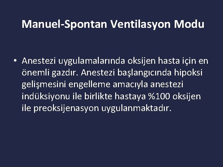 Manuel-Spontan Ventilasyon Modu • Anestezi uygulamalarında oksijen hasta için en önemli gazdır. Anestezi başlangıcında