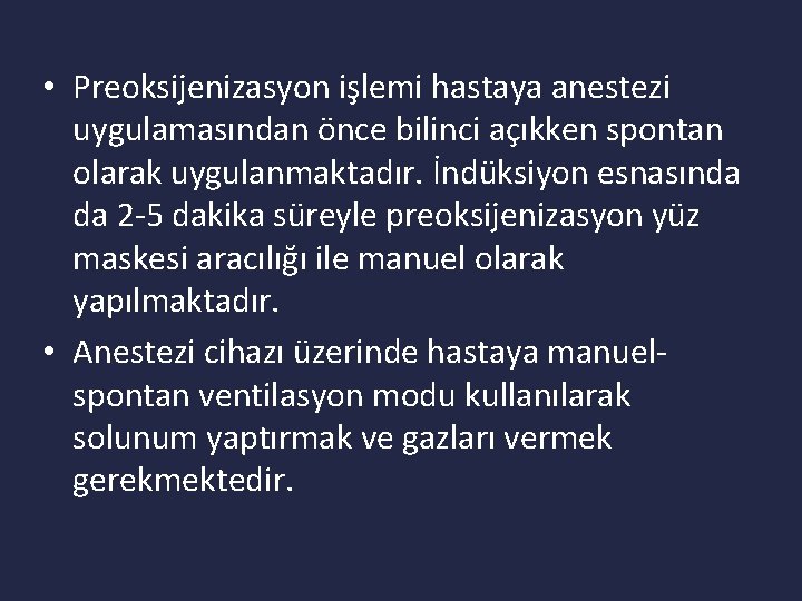  • Preoksijenizasyon işlemi hastaya anestezi uygulamasından önce bilinci açıkken spontan olarak uygulanmaktadır. İndüksiyon
