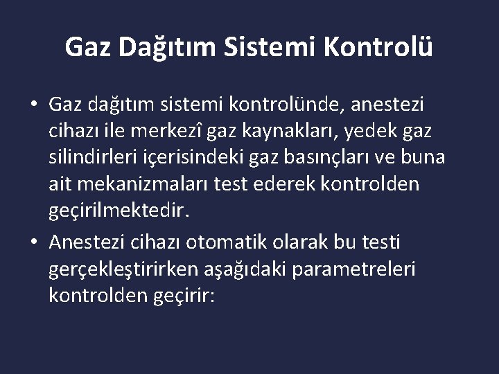 Gaz Dağıtım Sistemi Kontrolü • Gaz dağıtım sistemi kontrolünde, anestezi cihazı ile merkezî gaz
