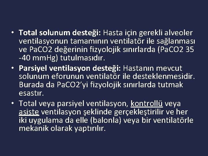  • Total solunum desteği: Hasta için gerekli alveoler ventilasyonun tamamının ventilatör ile sağlanması