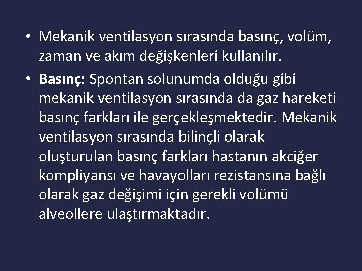  • Mekanik ventilasyon sırasında basınç, volüm, zaman ve akım değişkenleri kullanılır. • Basınç: