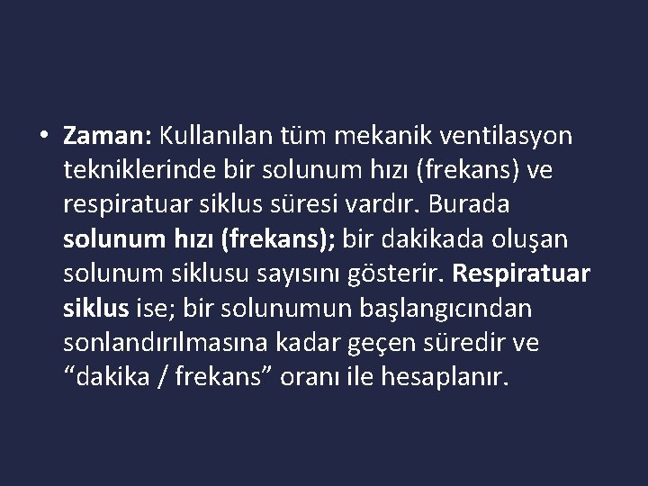  • Zaman: Kullanılan tüm mekanik ventilasyon tekniklerinde bir solunum hızı (frekans) ve respiratuar