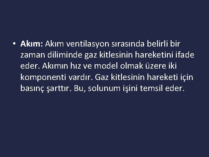  • Akım: Akım ventilasyon sırasında belirli bir zaman diliminde gaz kitlesinin hareketini ifade