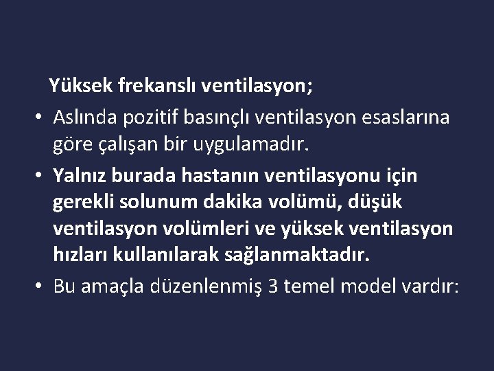 Yüksek frekanslı ventilasyon; • Aslında pozitif basınçlı ventilasyon esaslarına göre çalışan bir uygulamadır. •