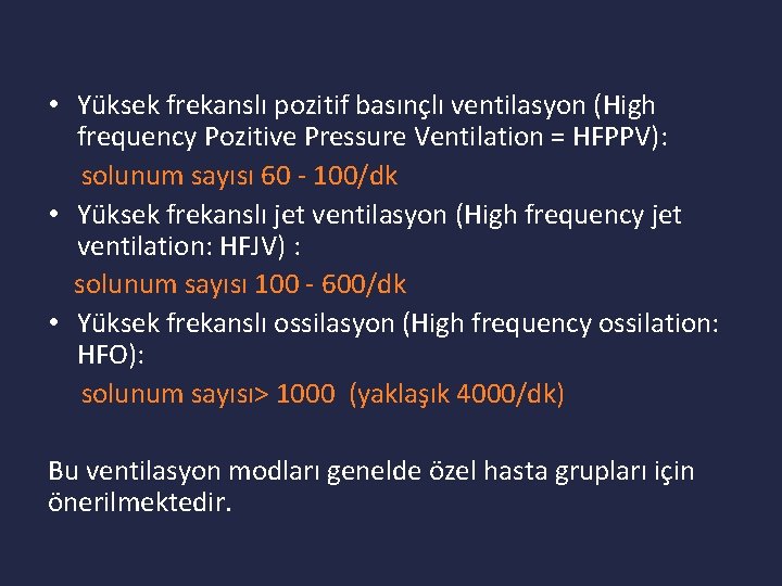  • Yüksek frekanslı pozitif basınçlı ventilasyon (High frequency Pozitive Pressure Ventilation = HFPPV):