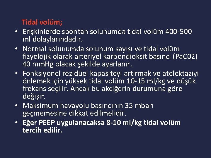  • • • Tidal volüm; Erişkinlerde spontan solunumda tidal volüm 400 -500 ml