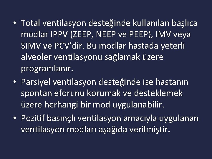  • Total ventilasyon desteğinde kullanılan başlıca modlar IPPV (ZEEP, NEEP ve PEEP), IMV
