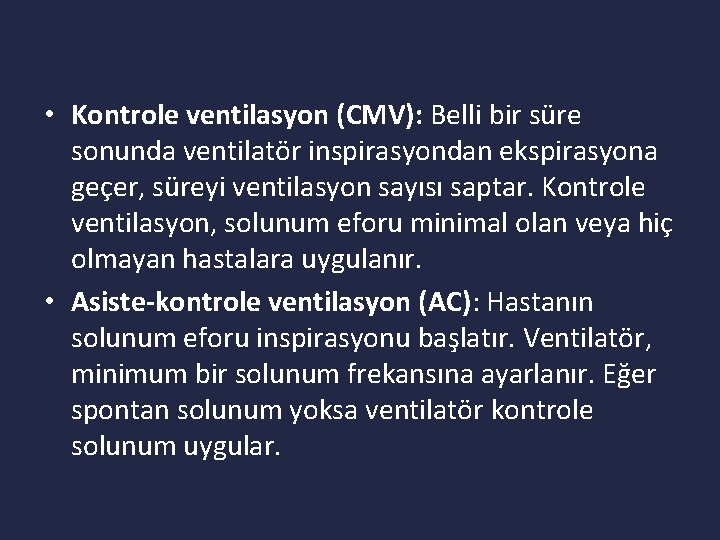  • Kontrole ventilasyon (CMV): Belli bir süre sonunda ventilatör inspirasyondan ekspirasyona geçer, süreyi