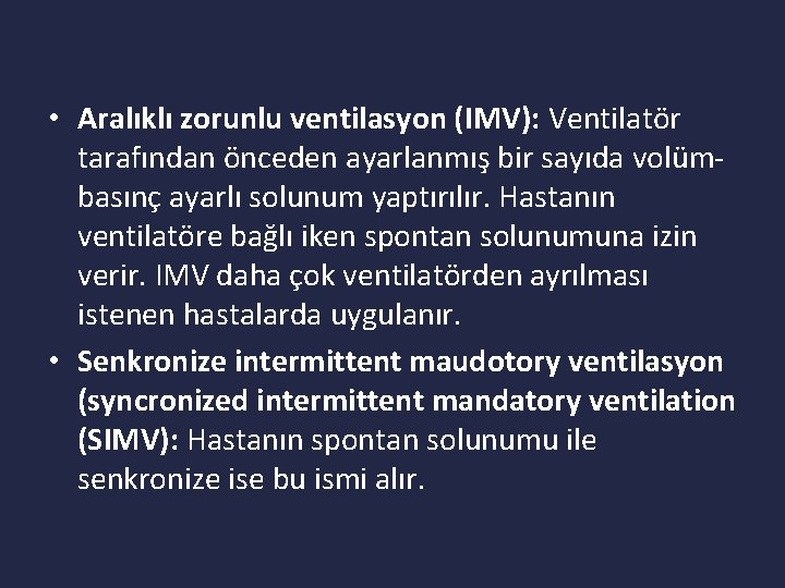  • Aralıklı zorunlu ventilasyon (IMV): Ventilatör tarafından önceden ayarlanmış bir sayıda volümbasınç ayarlı