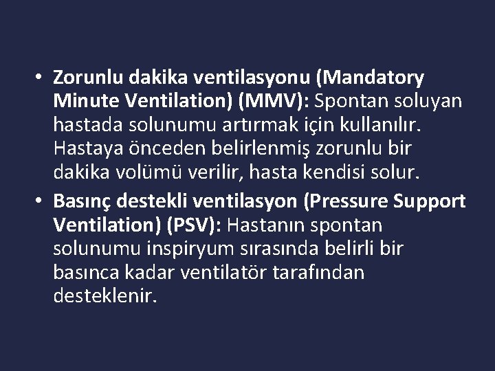  • Zorunlu dakika ventilasyonu (Mandatory Minute Ventilation) (MMV): Spontan soluyan hastada solunumu artırmak