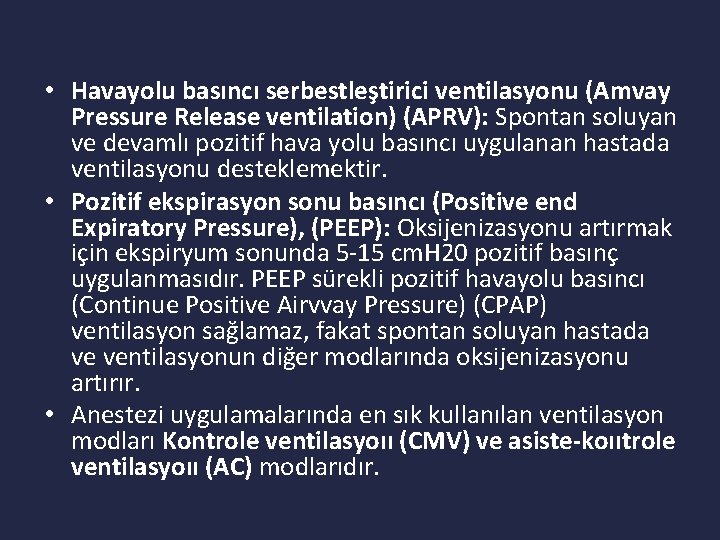  • Havayolu basıncı serbestleştirici ventilasyonu (Amvay Pressure Release ventilation) (APRV): Spontan soluyan ve