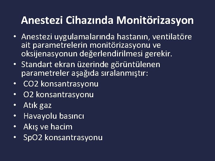 Anestezi Cihazında Monitörizasyon • Anestezi uygulamalarında hastanın, ventilatöre ait parametrelerin monitörizasyonu ve oksijenasyonun değerlendirilmesi
