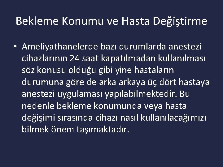 Bekleme Konumu ve Hasta Değiştirme • Ameliyathanelerde bazı durumlarda anestezi cihazlarının 24 saat kapatılmadan