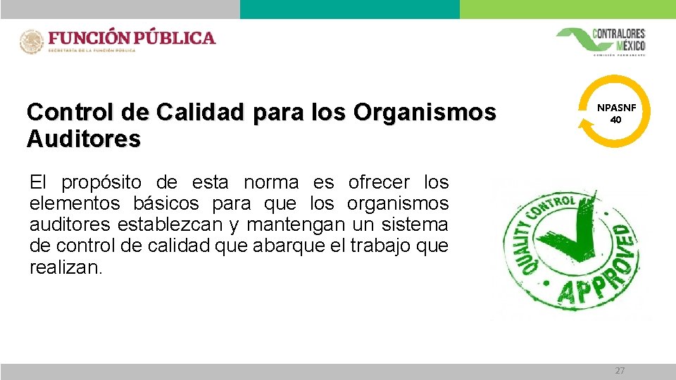Control de Calidad para los Organismos Auditores NPASNF 40 El propósito de esta norma Control de Calidad para los Organismos Auditores NPASNF 40 El propósito de esta norma