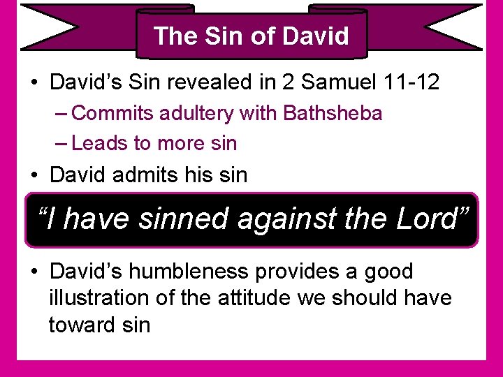 The Sin of David • David’s Sin revealed in 2 Samuel 11 -12 –