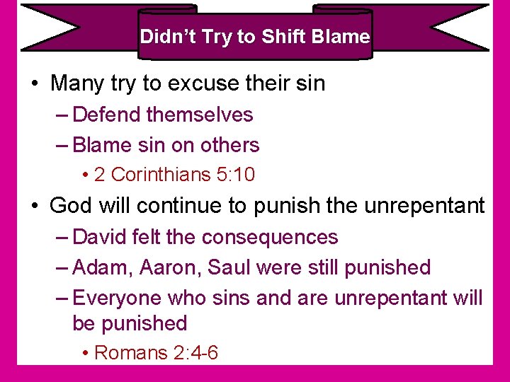 Didn’t Try to Shift Blame • Many try to excuse their sin – Defend