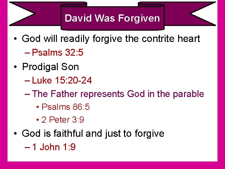 David Was Forgiven • God will readily forgive the contrite heart – Psalms 32:
