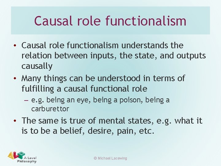 Causal role functionalism • Causal role functionalism understands the relation between inputs, the state,