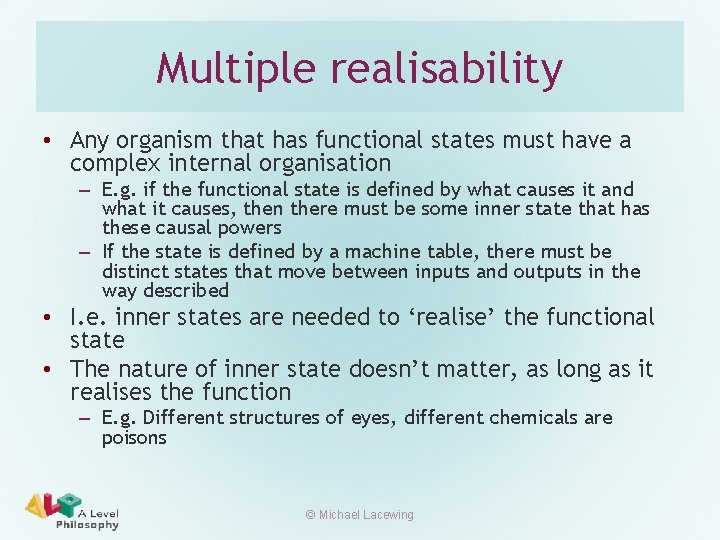 Multiple realisability • Any organism that has functional states must have a complex internal