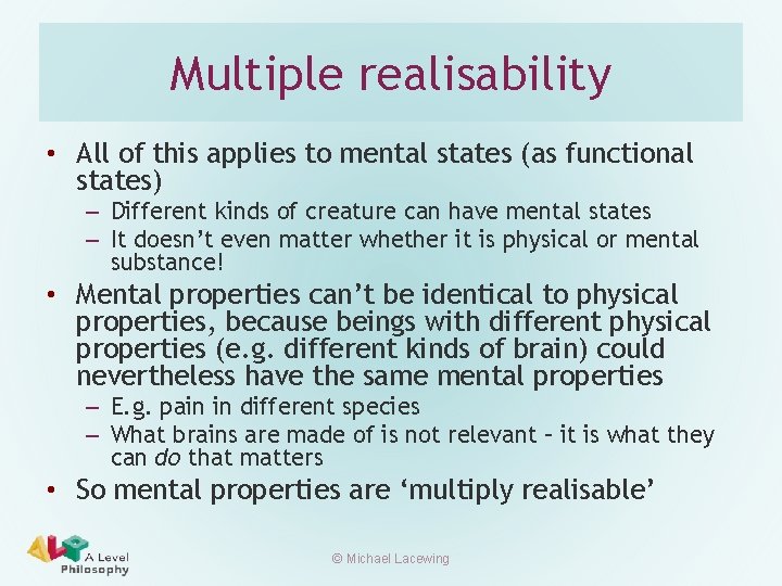 Multiple realisability • All of this applies to mental states (as functional states) –
