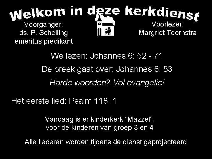 Voorganger: ds. P. Schelling emeritus predikant Voorlezer: Margriet Toornstra We lezen: Johannes 6: 52