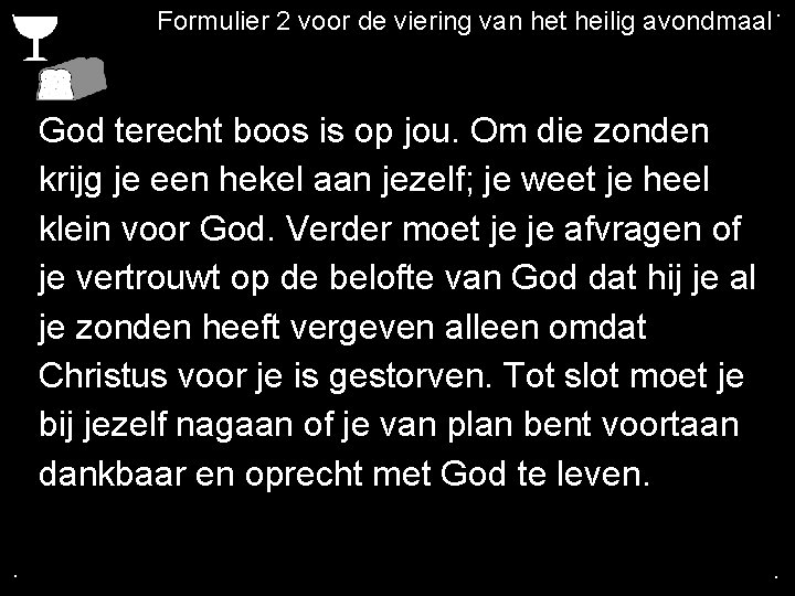 . Formulier 2 voor de viering van het heilig avondmaal. God terecht boos is . Formulier 2 voor de viering van het heilig avondmaal. God terecht boos is