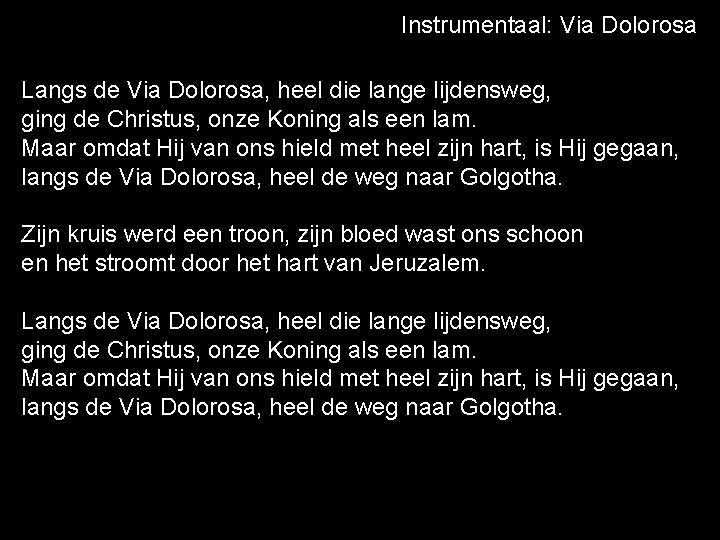 Instrumentaal: Via Dolorosa Langs de Via Dolorosa, heel die lange lijdensweg, ging de Christus,