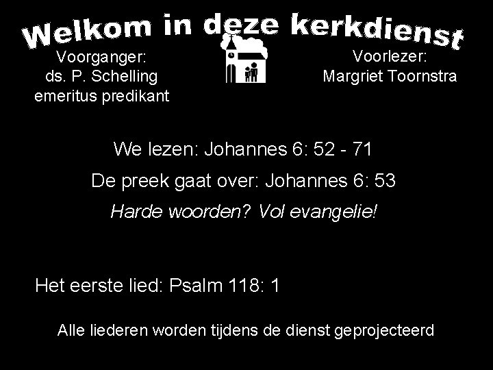 Voorganger: ds. P. Schelling emeritus predikant Voorlezer: Margriet Toornstra We lezen: Johannes 6: 52