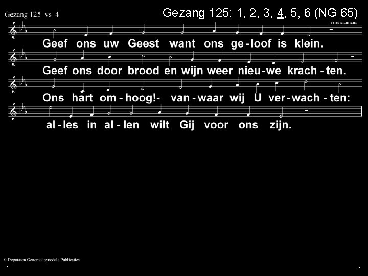 Gezang 125: 1, 2, 3, 4, 5, 6 (NG 65) . . . Gezang 125: 1, 2, 3, 4, 5, 6 (NG 65) . . .