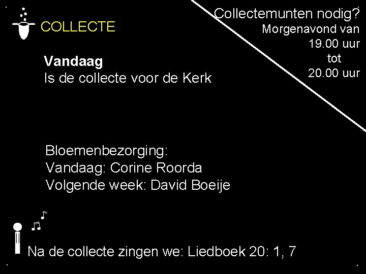 . . COLLECTE Collectemunten nodig? Vandaag Is de collecte voor de Kerk Morgenavond van