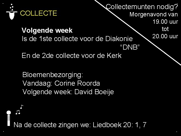 . . COLLECTE Collectemunten nodig? Morgenavond van 19. 00 uur tot Volgende week 20.