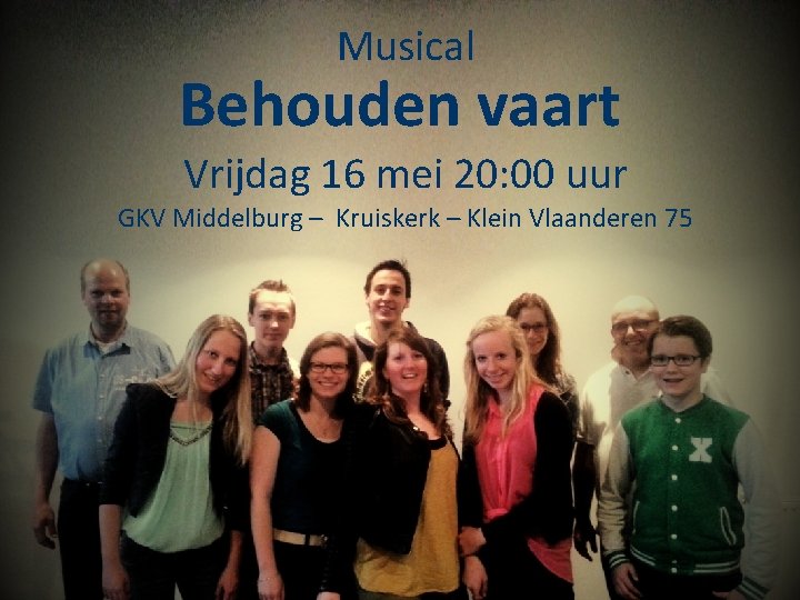 Musical Behouden vaart Vrijdag 16 mei 20: 00 uur GKV Middelburg – Kruiskerk –