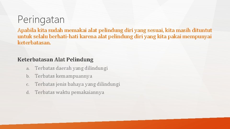 Peringatan Apabila kita sudah memakai alat pelindung diri yang sesuai, kita masih dituntut untuk