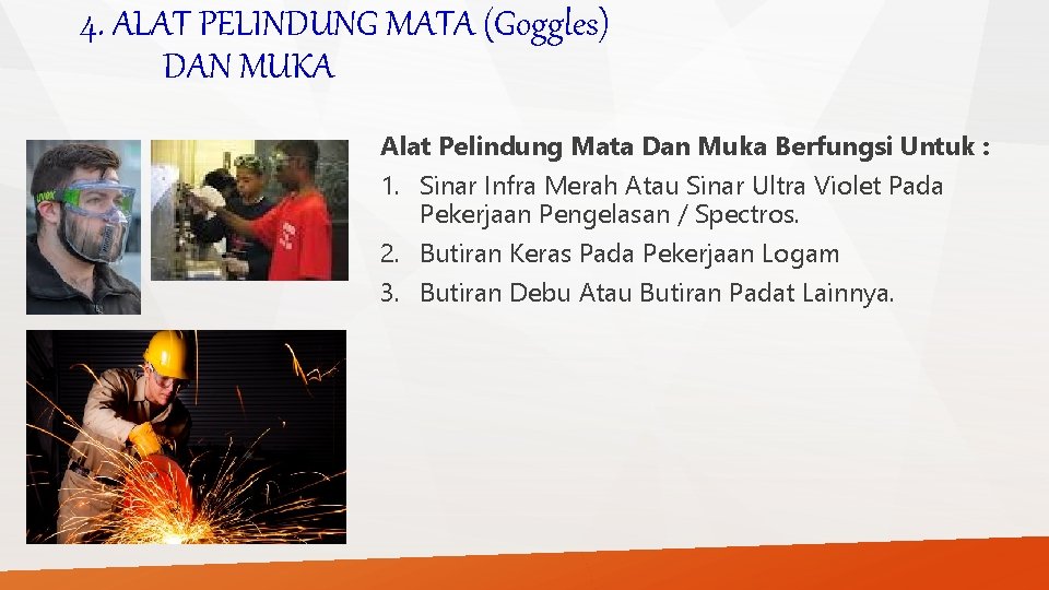 4. ALAT PELINDUNG MATA (Goggles) DAN MUKA Alat Pelindung Mata Dan Muka Berfungsi Untuk