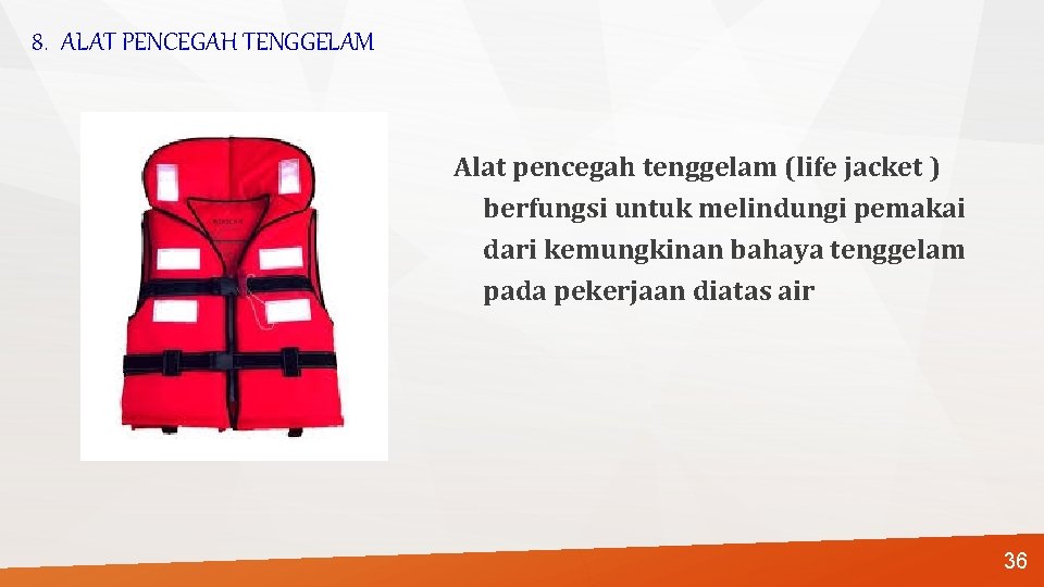 8. ALAT PENCEGAH TENGGELAM Alat pencegah tenggelam (life jacket ) berfungsi untuk melindungi pemakai
