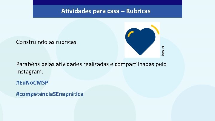 Construindo as rubricas. Ícones IAS Atividades para casa – Rubricas Parabéns pelas atividades realizadas