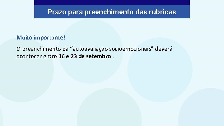 Prazo para preenchimento das rubricas Muito importante! O preenchimento da “autoavaliação socioemocionais” deverá acontecer