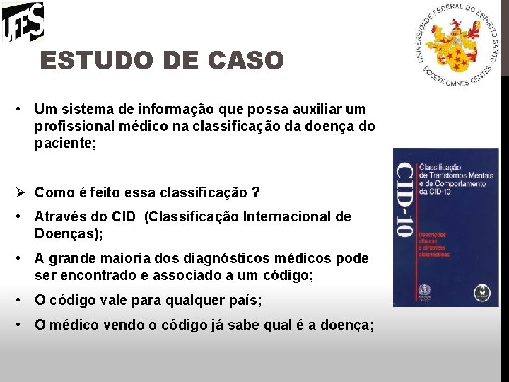 ESTUDO DE CASO • Um sistema de informação que possa auxiliar um profissional médico