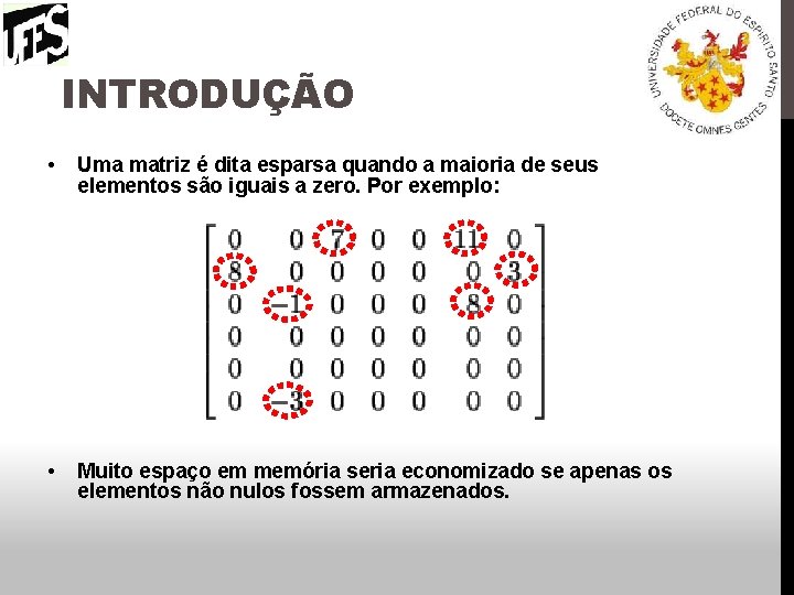 INTRODUÇÃO • Uma matriz é dita esparsa quando a maioria de seus elementos são