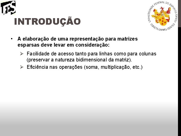 INTRODUÇÃO • A elaboração de uma representação para matrizes esparsas deve levar em consideração: