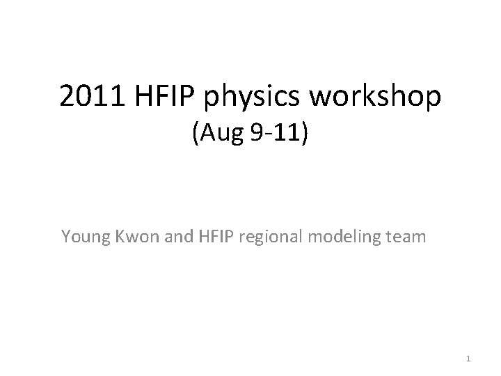 2011 HFIP physics workshop (Aug 9 -11) Young Kwon and HFIP regional modeling team