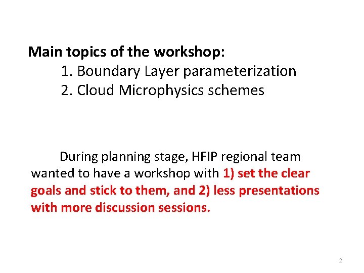 Main topics of the workshop: 1. Boundary Layer parameterization 2. Cloud Microphysics schemes During