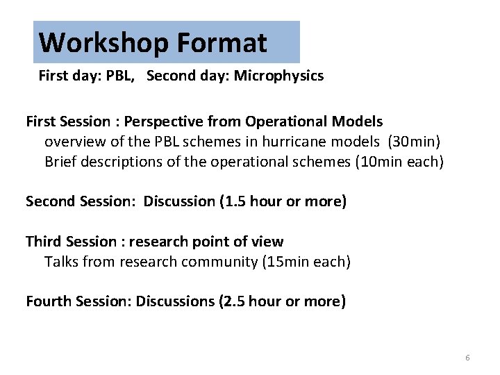 Workshop Format First day: PBL, Second day: Microphysics First Session : Perspective from Operational