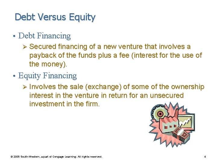 Debt Versus Equity • Debt Financing Ø Secured financing of a new venture that