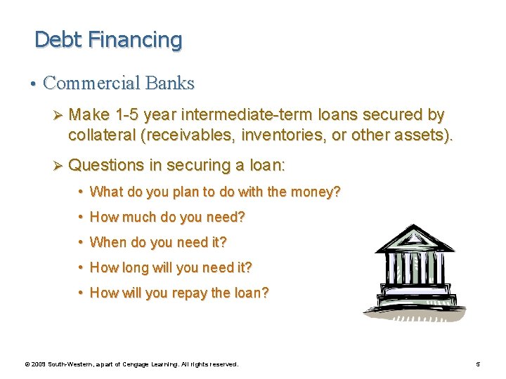Debt Financing • Commercial Banks Ø Make 1 -5 year intermediate-term loans secured by