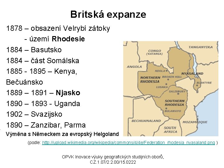 Britská expanze 1878 – obsazení Velrybí zátoky - území Rhodesie 1884 – Basutsko 1884
