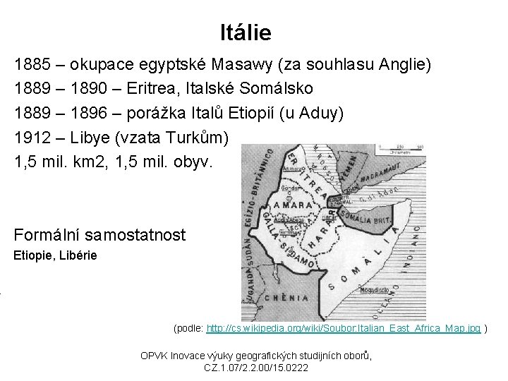 Itálie 1885 – okupace egyptské Masawy (za souhlasu Anglie) 1889 – 1890 – Eritrea,